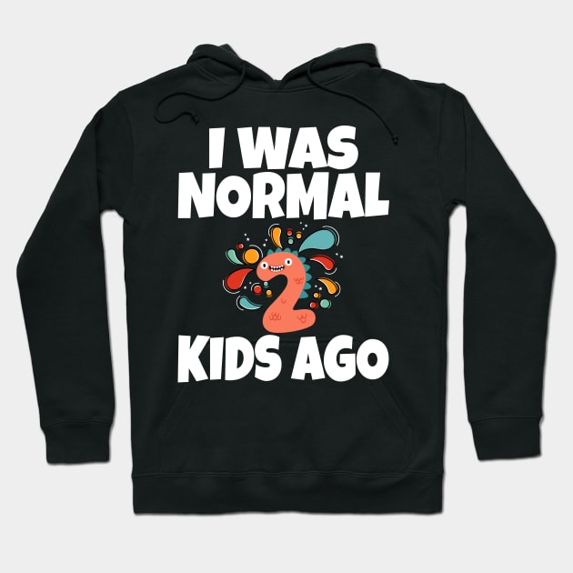 I Was Normal Two Kids Ago Hoodie by Work Memes